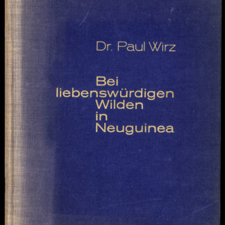 Wirz, Paul: -Bei liebenswürdigen Wilden in Neuguinea.