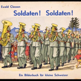 Classen, Ewald: -Soldaten! Soldaten! Ein Bilderbuch für kleine Schweizer.