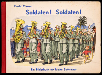 Classen, Ewald: -Soldaten! Soldaten! Ein Bilderbuch für kleine Schweizer.