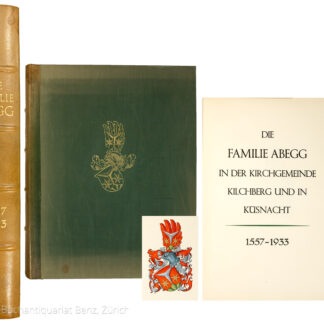 (Abegg, Carl J.:) -Die Familie Abegg in der Kirchgemeinde Kilchberg und in Küsnacht 1557-1933.