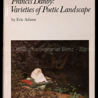 Adams, Eric: -Francis Danby: Varietis of Poetic Landscape.
