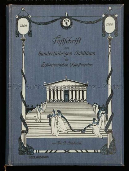Hablützel, Albert: -Festschrift zum 100jährigen Jubiläum des Schweizerischen Kunstvereins 1806-1906.