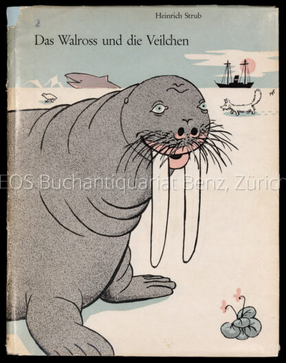 Strub, Heinrich: -Das Walross und die Veilchen.