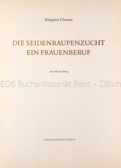 Utamaro, Kitagawa: -Die Seidenraupenzucht. Ein Frauenberuf.
