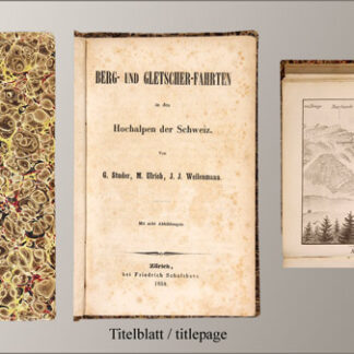 Studer, G(ottlieb), M(elchior) Ulrich u. J(ohann) J(akob) Weilenmann: -Berg- und Gletscher-Fahrten