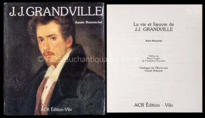 Renonciat, Annie: -La vie et l'oeuvre de J. J. Grandville.