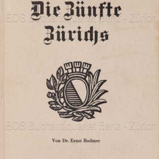 Bodmer, Ernst: -Die Zünfte Zürichs 1336–1936.