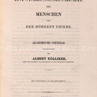 Kölliker, Rudolf Albert: -Entwicklungsgeschichte des Menschen und der höheren Thiere.