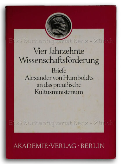 Humboldt, Alexander von: -Vier Jahrzehnte Wissenschaftsförderung.
