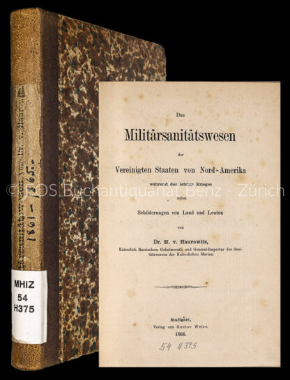 Haurowitz, H. von: -Das Militärsanitätswesen der Vereinigten Staaten von Nord-Amerika während des letzten Krieges, nebst Schilderungen von Land und Leuten.