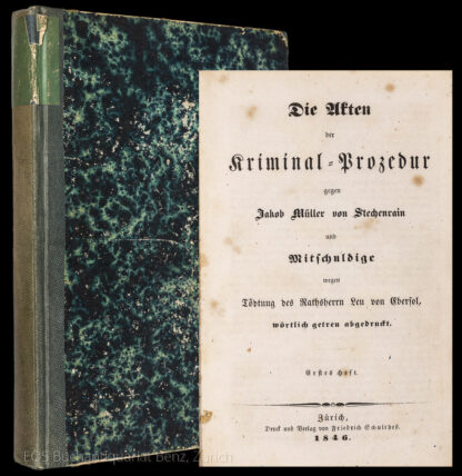 -Die Akten der Kriminal-Prozedur gegen Jakob Müller von Stechenrain und Mitschuldige wegen Tödtung des Ratsherrn Leu von Ebersol, wörtlich getreu abgedruckt.