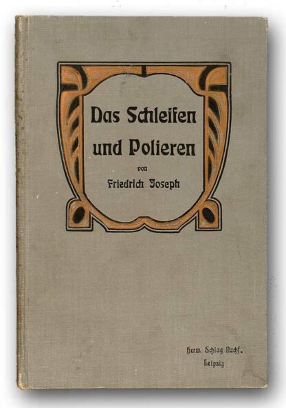 Joseph, Friedrich: -Das Schleifen und Polieren der Edelmetalle.
