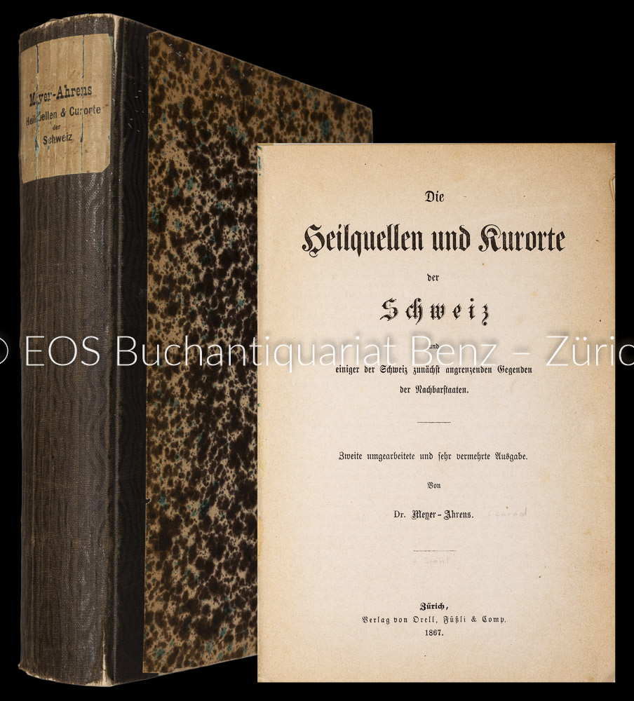 Die Heilquellen und Kurorte der Schweiz und einigen der Schweiz zunächst angrenzenden Gegenden der Nachbarstaaten. - EOS BUCHANTIQUARIAT BENZ Meyer-Ahrens, Konrad: -Die Heilquellen und Kurorte der Schweiz und einigen der Schweiz zunächst angrenzenden Gegenden der Nachbarstaaten.