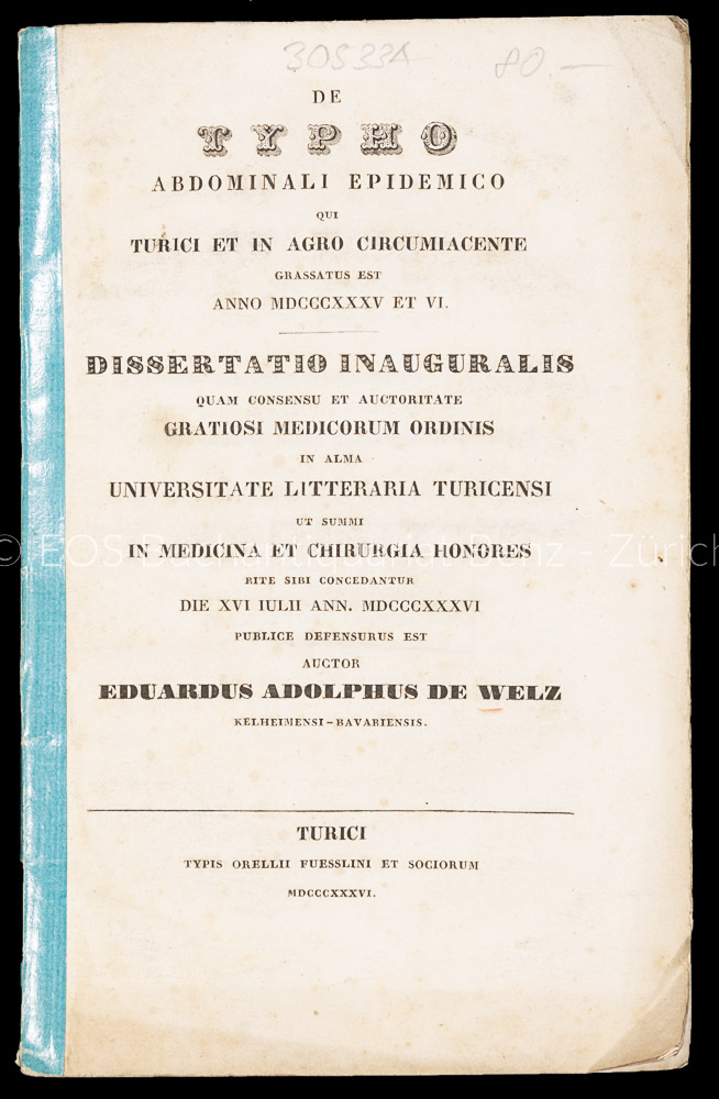 De typho abdominali epidemico, qui Turici et in agro circumiacente grassatus est anno MDCCCXXXV et VI. - EOS BUCHANTIQUARIAT BENZ Welz, Eduard Adolph von: -De typho abdominali epidemico, qui Turici et in agro circumiacente grassatus est anno MDCCCXXXV et VI.