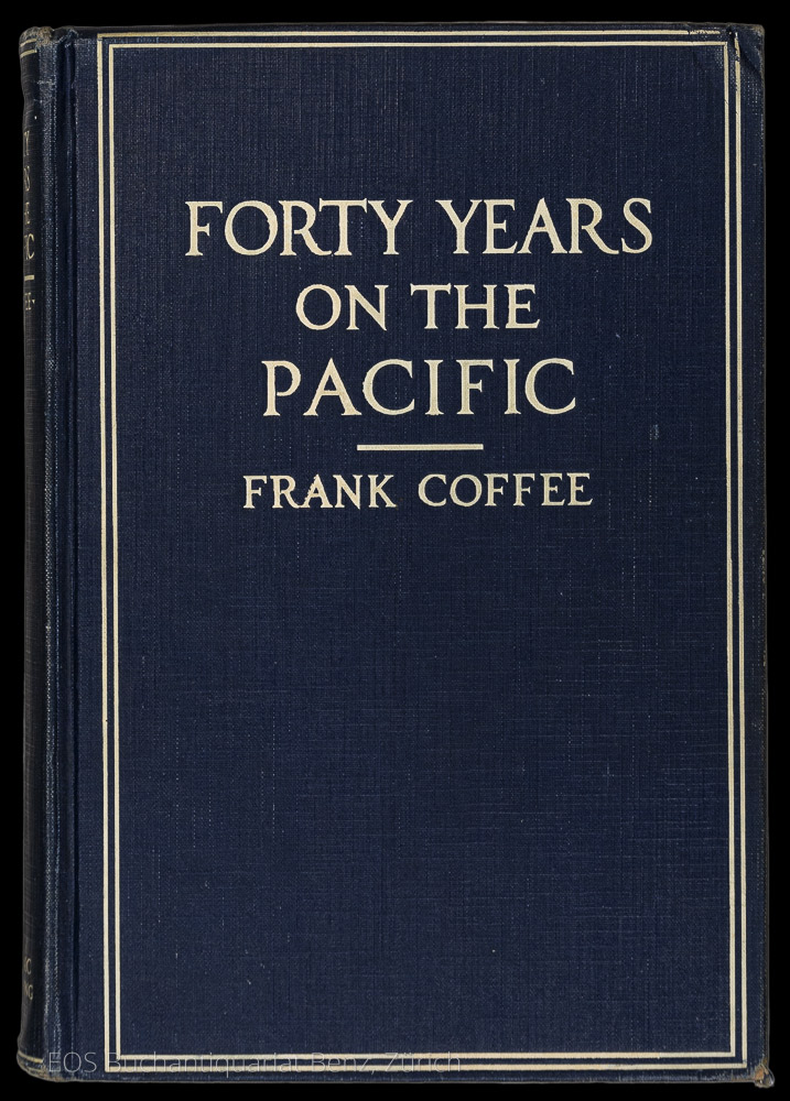 Forty Years on the Pacific. - EOS BUCHANTIQUARIAT BENZ Coffee, Frank: -Forty Years on the Pacific.