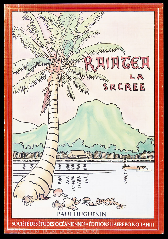 Raiatea la sacrée. - EOS BUCHANTIQUARIAT BENZ Huguenin, Paul: -Raiatea la sacrée.