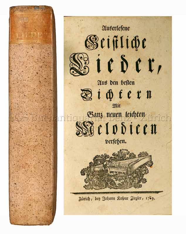 Auserlesene geistliche Lieder, aus den besten Dichtern mit ganz neuen leichten Melodien versehen. - EOS BUCHANTIQUARIAT BENZ Lavater, Johann Kaspar: -Auserlesene geistliche Lieder, aus den besten Dichtern mit ganz neuen leichten Melodien versehen.