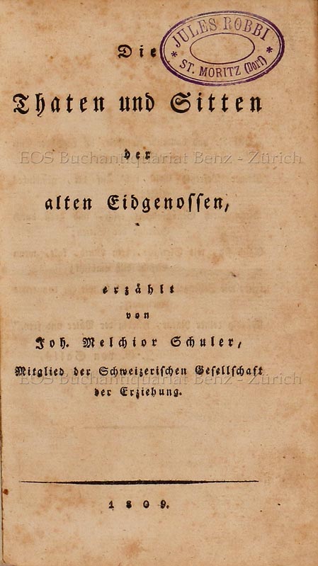 Die Thaten und Sitten der alten Eidgenossen. - EOS BUCHANTIQUARIAT BENZ Schuler, Johann Melchior: -Die Thaten und Sitten der alten Eidgenossen.