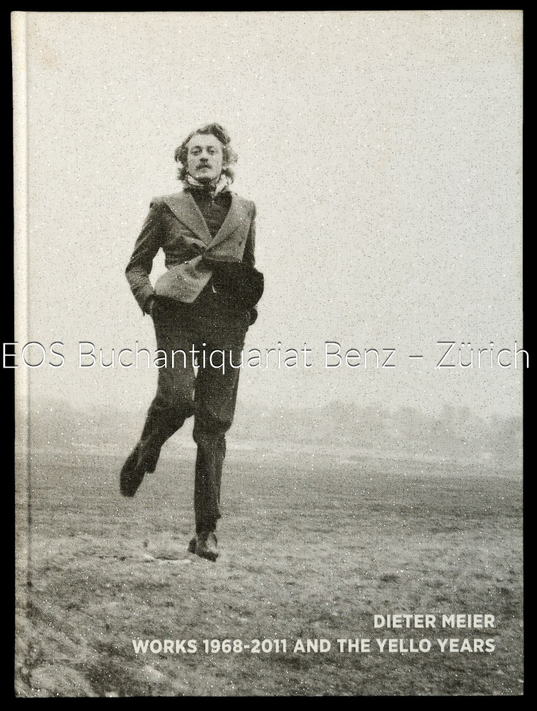 Dieter Meier - Works 1968-2011 and the Yello years. - EOS BUCHANTIQUARIAT BENZ Meier, Dieter: -Dieter Meier - Works 1968-2011 and the Yello years.