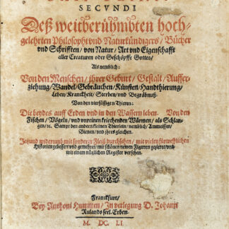 Plinius Secundus, Gaius: -Caii Plinii Secundi Deß weitberühmbten hochgelehrten Philosophi und Naturkündigers/ Bücher und Schrifften/ von Natur/ Art und Eigenschafft aller Creaturen oder Geschöpffe Gottes.