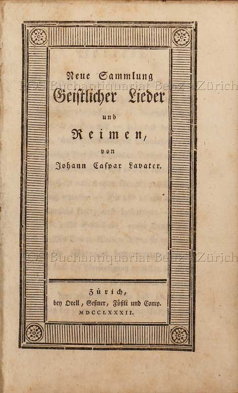 Neue Sammlung Geistliche Lieder und Reimen, von Johann Caspar Lavater. - EOS BUCHANTIQUARIAT BENZ Lavater, Johann Kaspar: -Neue Sammlung Geistliche Lieder und Reimen, von Johann Caspar Lavater.