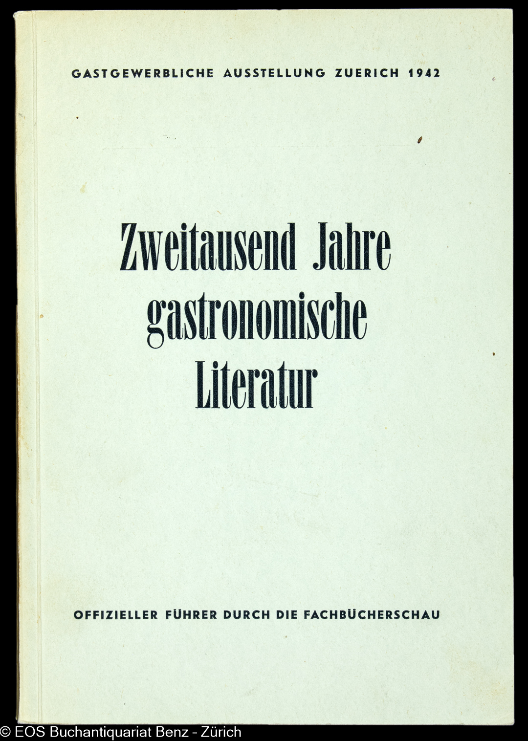 Zweitausend Jahre gastronomische Literatur. - EOS BUCHANTIQUARIAT BENZ -Zweitausend Jahre gastronomische Literatur.