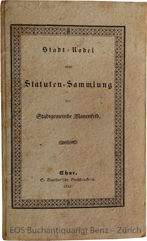 Stadt-Rodel oder Statuten-Sammlung der Stadtgemeinde Mayenfeld. - EOS BUCHANTIQUARIAT BENZ -Stadt-Rodel oder Statuten-Sammlung der Stadtgemeinde Mayenfeld.
