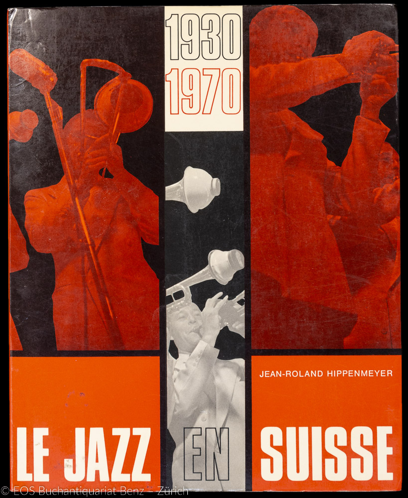 Le Jazz en Suisse. - EOS BUCHANTIQUARIAT BENZ Hippenmeyer, Jean-Roland: -Le Jazz en Suisse.