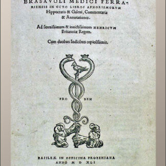 Brasavola, Antonio Musa: -In octo libros aphorismorum Hippocratis & Galeni commentaria & annotationes.