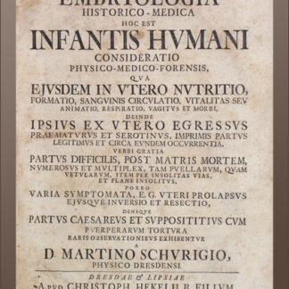 Schurig, Martin: -Embryologia historico-medica hoc est infantis humani