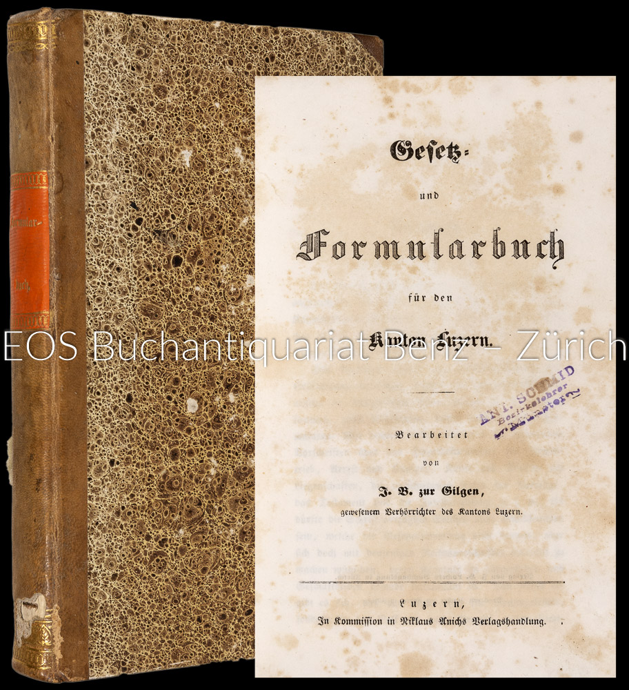 Gesetz- und Formularbuch für den Kanton Luzern. - EOS BUCHANTIQUARIAT BENZ Zur Gilgen, Johann Baptist: -Gesetz- und Formularbuch für den Kanton Luzern.