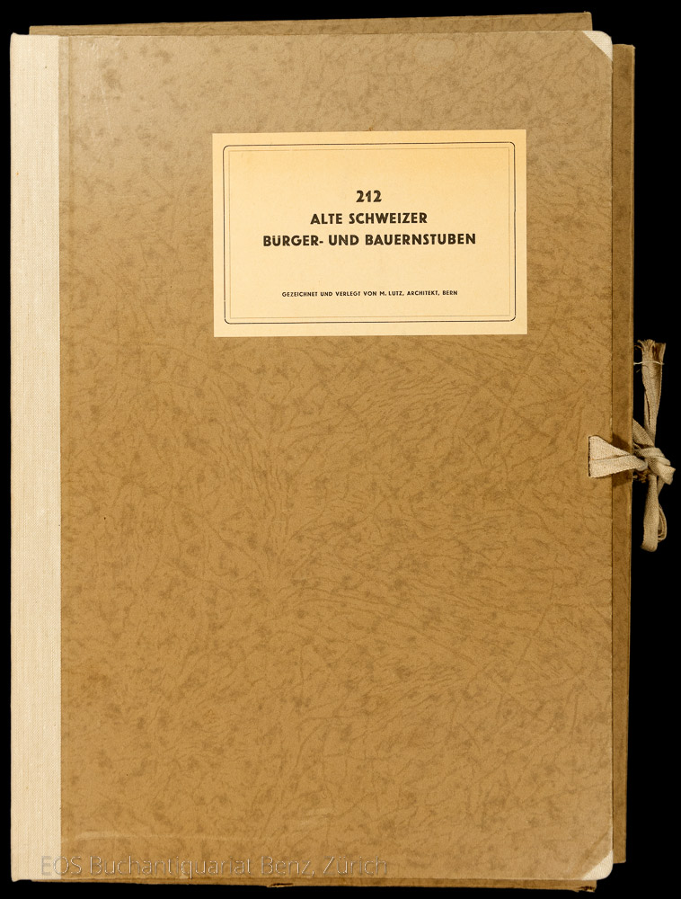 160 alte Schweizer Bürger- und Bauernstuben. - EOS BUCHANTIQUARIAT BENZ Lutz, Max: -160 alte Schweizer Bürger- und Bauernstuben.