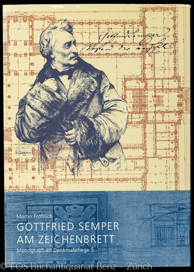 Gottfried Semper am Zeichenbrett. - EOS BUCHANTIQUARIAT BENZ Fröhlich, Martin: -Gottfried Semper am Zeichenbrett.