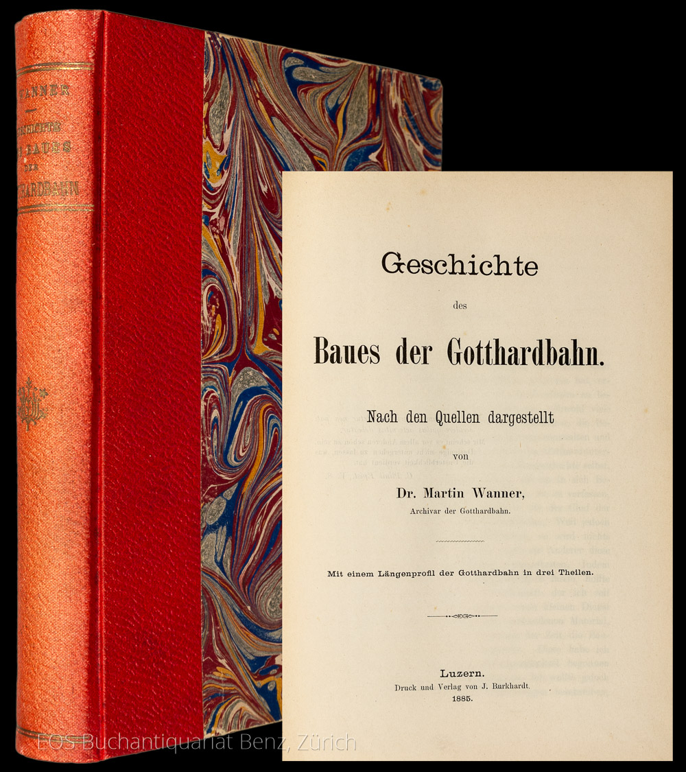 Geschichte des Baues der Gotthardbahn. - EOS BUCHANTIQUARIAT BENZ Wanner, Martin: -Geschichte des Baues der Gotthardbahn.