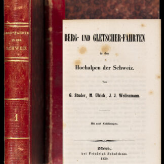 Studer, G(ottlieb), M(elchior) Ulrich u. J(ohann) J(akob) Weilenmann: -Berg- und Gletscher-Fahrten