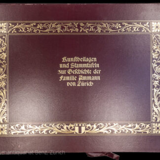 Ammann, Franz Sebastian: -Kunstbeilagen u. Stammtafeln zur Geschichte der Familie Ammann von Zürich.