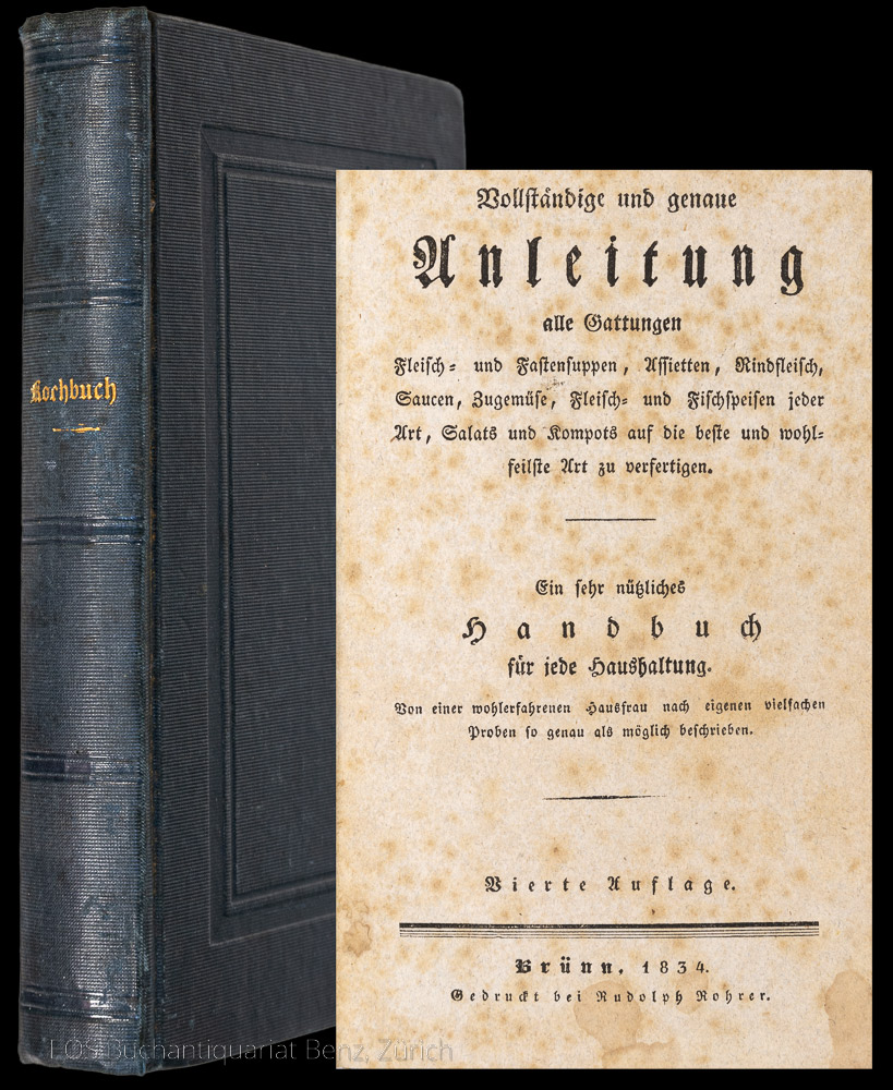 Vollständige und genaue Anleitung alle Gattungen Fleisch- und Fastensuppen, Assietten, Rindfleisch, Saucen, Zugemüse, Fleisch- und Fischspeisen jeder Art, Salats und Kompots auf die beste und wohlfeilste Art zu verfertigen. - EOS BUCHANTIQUARIAT BENZ -Vollständige und genaue Anleitung alle Gattungen Fleisch- und Fastensuppen, Assietten, Rindfleisch, Saucen, Zugemüse, Fleisch- und Fischspeisen jeder Art, Salats und Kompots auf die beste und wohlfeilste Art zu verfertigen.