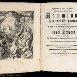 Ulrich, Johann Kaspar: -Sammlung jüdischer Geschichten, welche sich mit diesem Volk in dem (sic) XIII. und folgenden Jahrhunderten bis auf MDCCLXII. in der Schweiz von Zeit zu Zeit zugetragen.