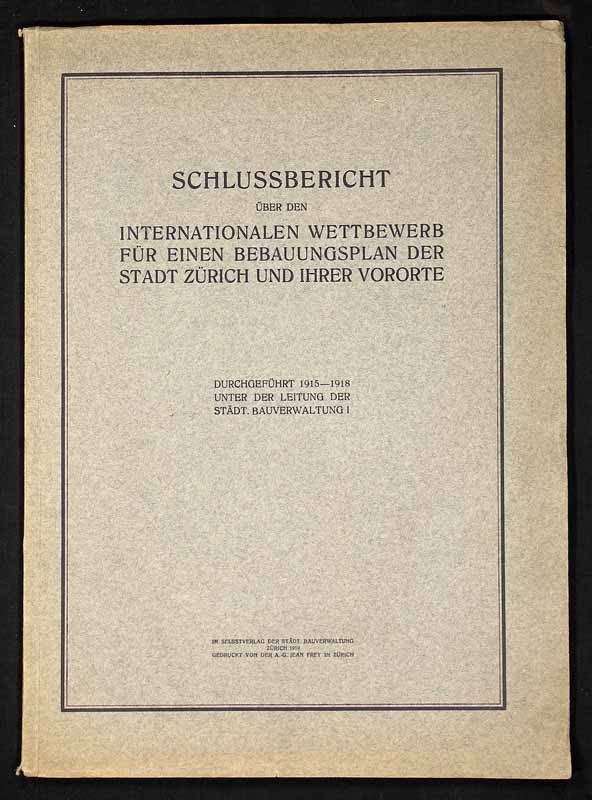 Schlussbericht über den internationalen Wettbewerb für einen Bebauungsplan der Stadt Zürich und ihrer Vororte. - EOS BUCHANTIQUARIAT BENZ -Schlussbericht über den internationalen Wettbewerb für einen Bebauungsplan der Stadt Zürich und ihrer Vororte.