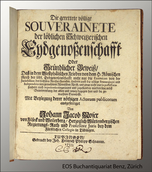 Die gerettete völlige Souverainete der löblichen Schweitzerischen Eydgenossenschafft - EOS BUCHANTIQUARIAT BENZ Moser, Johann Jacob: -Die gerettete völlige Souverainete der löblichen Schweitzerischen Eydgenossenschafft