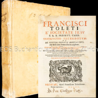 Toledo, Francisco: -Francisci Toleti e' Societate Jesu S.R.E. presbyt. card. Instructio sacerdotum, ac De septem peccatis mortalibus, cum bulla Cœnæ Domini dilucida expositione ...