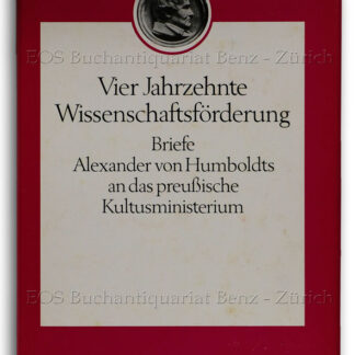 Humboldt, Alexander von: -Vier Jahrzehnte Wissenschaftsförderung.
