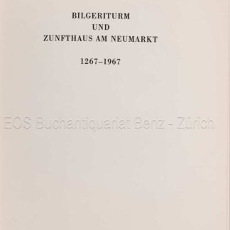 Wipf, Heinrich: -Bilgeriturm und Zunfthaus am Neumarkt, 1267–1967.