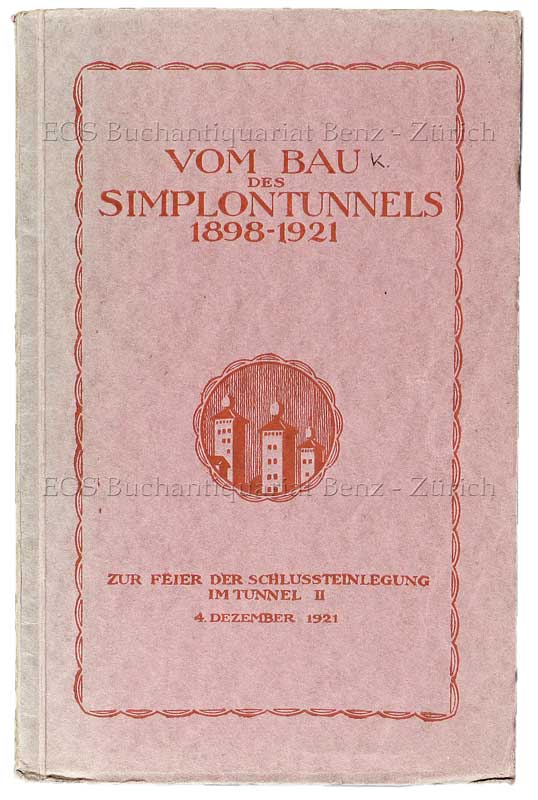 Vom Bau des Simplontunnels, 1898-1921. - EOS BUCHANTIQUARIAT BENZ -Vom Bau des Simplontunnels, 1898-1921.