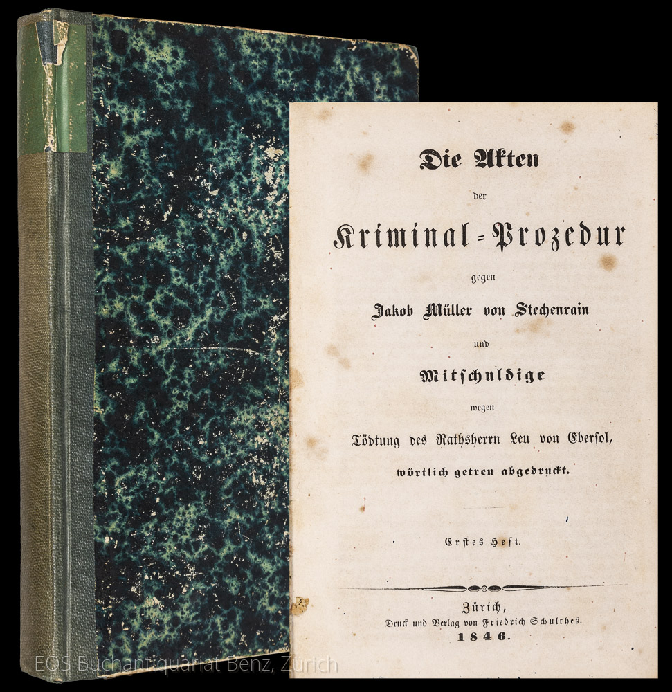 -Die Akten der Kriminal-Prozedur gegen Jakob Müller von Stechenrain und Mitschuldige wegen Tödtung des Ratsherrn Leu von Ebersol, wörtlich getreu abgedruckt.