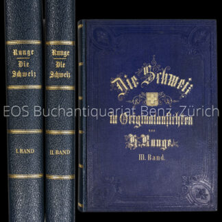 Runge, H.: -Die Schweiz in Original-Ansichten ihrer interessantensten Gegenden, historisch merkwürdigsten Städte, Badeorte, Kirchen, Burgen und sonstigen ausgezeichneten Baudenkmäler alter und neuer Zeit. Nach der Natur aufgenommen und in Stahl gestochen von den ausgezeichnetsten Künstlern unserer Zeit.