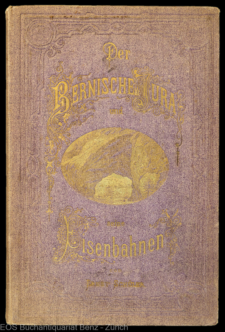 Schüler, Ernst: -Der bernische Jura und seine Eisenbahnen, Land, Volk und Cultur.