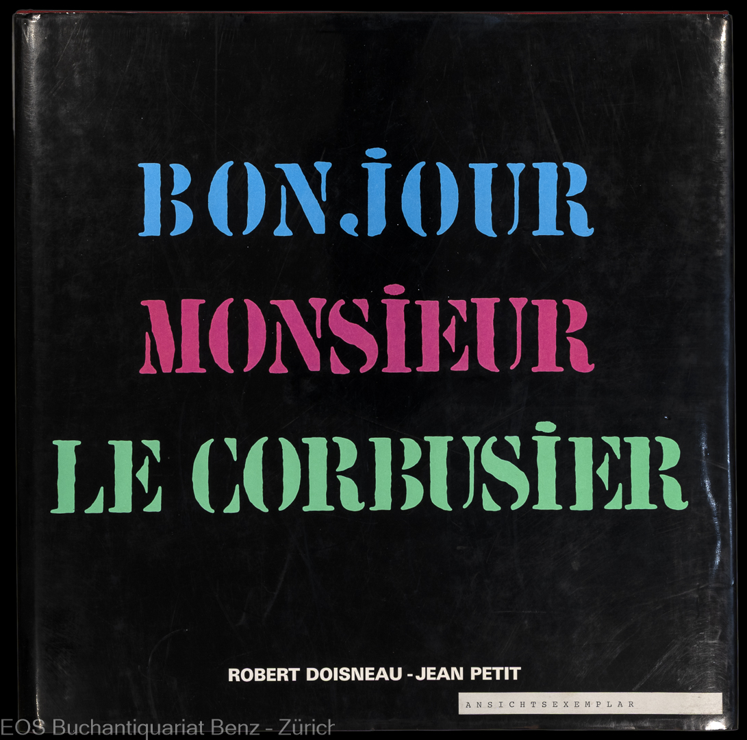 Doisneau, Robert und Petit, Jean: -Bonjour Monsieur le Corbusier.