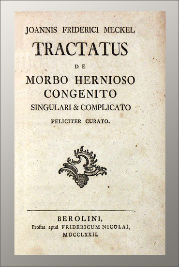 Meckel, Johann Friedrich (d.Ä.): -Tractatus de morbo hernioso congenito singulari & complicato feliciter curato.