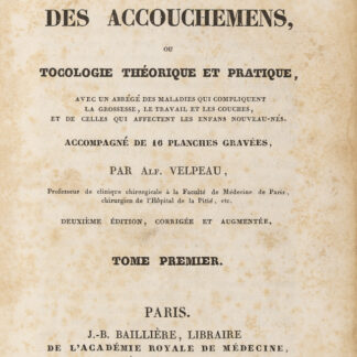 Velpeau, Alfred-Armand-Louis-Marie: -Traité complet de l'art des accouchemens ou Tocologie théorique et pratique.